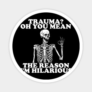 Trauma? Oh You Mean The Reason I'm Hilarious, Funny Trauma Shirt, Gift for Friend, Skeleton Therapy Tees, Mental Health Shirt, PTSD Magnet